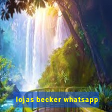 lojas becker whatsapp